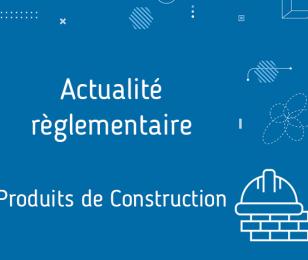 Actualité règlementaire - produits de construction