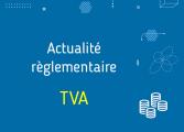 Actualité règlementaire - TVA